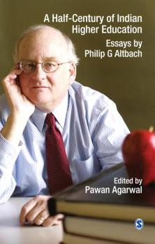 A Half-Century of Indian Higher Education: Essays by Philip G Altbach