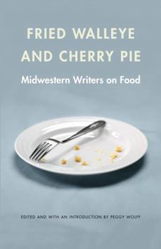 Paperback Fried Walleye & Cherry Pie: Midwestern Writers on Food Book