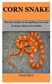 Paperback Corn Snake: The Best Guide On Everything You Need To Know About Corn Snake Book