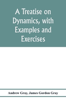 Paperback A treatise on dynamics, with examples and exercises Book