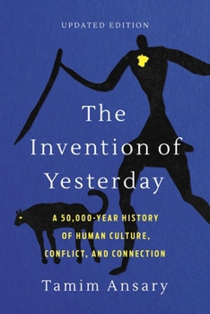 Paperback The Invention of Yesterday: A 50,000-Year History of Human Culture, Conflict, and Connection Book
