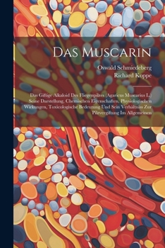 Das Muscarin: Das Giftige Alkaloid Des Fliegenpilzes (Agaricus Muscarius L.) Seine Darstellung, Chemischen Eigenschaften, Physiologischen Wirkungen, ... Im Allgemeinen (German Edition)