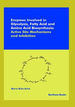 Paperback Enzymes Involved in Glycolysis, Fatty Acid and Amino Acid Biosynthesis: Active Site Mechanisms and Inhibition Book