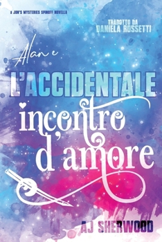 Alan e l'accidentale incontro d'amore (Jon's Mysteries - Edizione italiana) (Italian Edition)