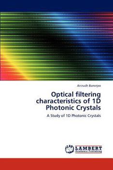 Paperback Optical filtering characteristics of 1D Photonic Crystals Book