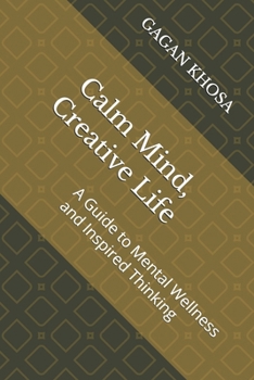 Paperback Calm Mind, Creative Life: A Guide to Mental Wellness and Inspired Thinking Book