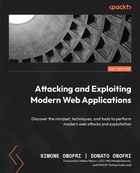 Paperback Attacking and Exploiting Modern Web Applications: Discover the mindset, techniques, and tools to perform modern web attacks and exploitation Book
