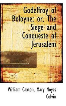 Paperback Godeffroy of Boloyne; Or, the Siege and Conqueste of Jerusalem Book