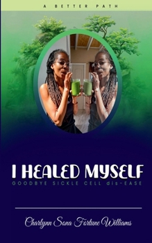 Paperback I Healed Myself... Goodbye... Sickle Cell dis-Ease Book