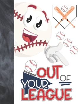 Out Of Your League: Baseball Gift For Boys And Girls - Art Sketchbook Sketchpad Activity Book For Kids To Draw And Sketch In