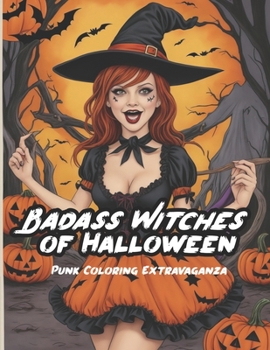 Paperback Bad Ass Witches of Halloween: Punk Coloring Extravaganza Book