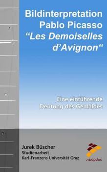 Paperback Bildinterpretation: Pablo Picasso "Les Demoiselles d'Avignon" Eine einführende Deutung des Gemäldes [German] Book