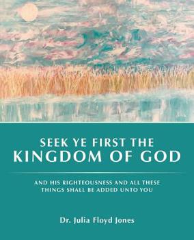 Seek Ye First the Kingdom of God: And His Righteousness and All These Things Shall Be Added unto You