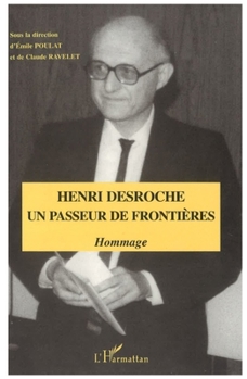 Henri Desroche un passeur de frontières: Hommage (French Edition)