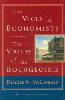 Hardcover The Vices of Economists; The Virtues of the Bourgeoisie Book