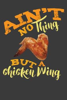 Paperback Ain't No Thing But A Chicken Wing: Composition Notebook Book