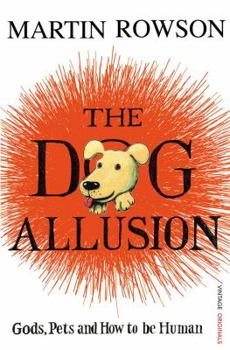 Paperback The Dog Allusion: Gods, Pets and How to be Human Book