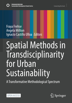 Spatial Methods in Transdisciplinarity for Urban Sustainability: A Transformative Methodological Spectrum (Sustainable Development Goals Series)