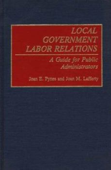 Hardcover Local Government Labor Relations: A Guide for Public Administrators Book