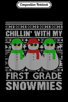 Composition Notebook: Chillin' With My First Grade Snowmies Christmas 1st Grade  Journal/Notebook Blank Lined Ruled 6x9 100 Pages