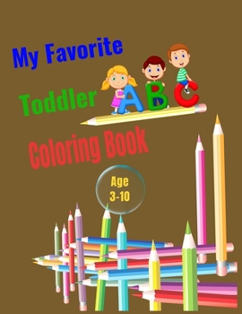 Paperback My Favorite Toddler Coloring Book Age 3-10: Fun with Letters alphabet, Shapes, Colors and Animals: Big Activity Workbook for Toddlers & Kids Paperback Book