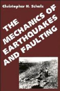 Hardcover The Mechanics of Earthquakes and Faulting (Cambridge Earth Science Series) Book