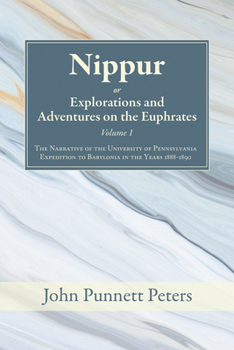 Hardcover Nippur, Or, Explorations and Adventures on the Euphrates, Volume 1: The Narrative of the University of Pennsylvania Expedition to Babylonia in the Yea Book