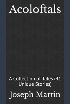 Paperback Acoloftals: A Collection of Tales (41 Unique Stories) Book