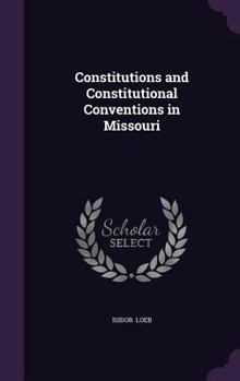 Hardcover Constitutions and Constitutional Conventions in Missouri Book