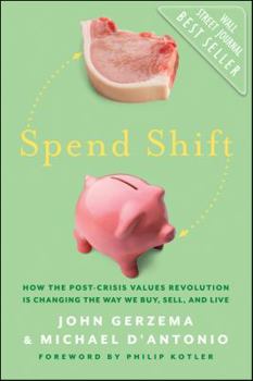 Hardcover Spend Shift: How the Post-Crisis Values Revolution Is Changing the Way We Buy, Sell, and Live Book
