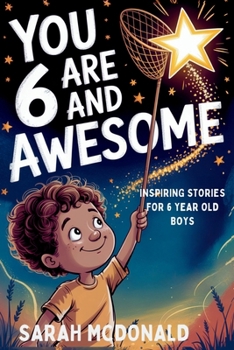 Paperback You are 6 and Awesome! Inspiring Stories for 6 Years Old Boys: 15 Motivational Tales about Kindness, Friendship and Being Brave (You Are Awesome!) Gif Book