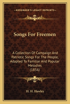 Songs for Freemen a Collection of Campaign and Patriotic Songs for the People