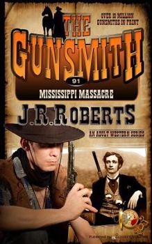 Mississippi Massacre - Book #91 of the Gunsmith