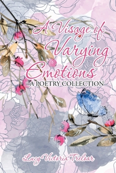 Paperback A Visage of Varying Emotions: A Poetry Collection Book