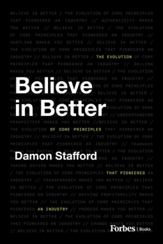 Hardcover Believe in Better: The Evolution of Core Principles That Pioneered an Industry Book