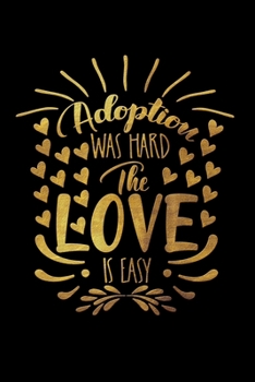 Adoption Was Hard The Love Is Easy: Infant Feeding And Baby Diaper Log 6"x9" 91 pages Book