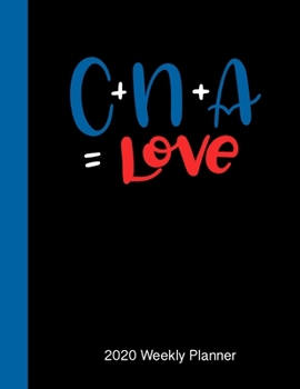 C+N+A=Love 2020 Weekly Planner: A Daily Diary  for Nurses