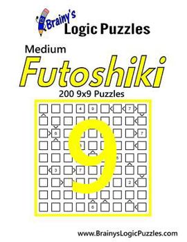 Paperback Brainy's Logic Puzzles Medium Futoshiki #9: 200 9x9 Puzzles Book