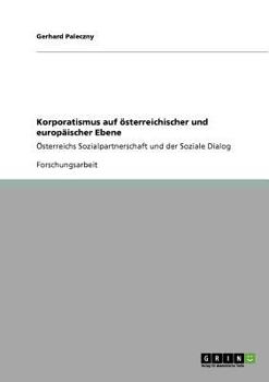 Paperback Korporatismus auf österreichischer und europäischer Ebene: Österreichs Sozialpartnerschaft und der Soziale Dialog [German] Book