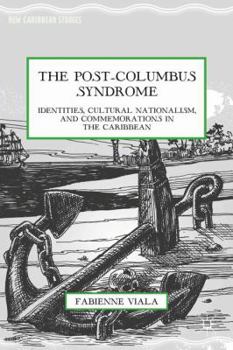 Hardcover The Post-Columbus Syndrome: Identities, Cultural Nationalism, and Commemorations in the Caribbean Book