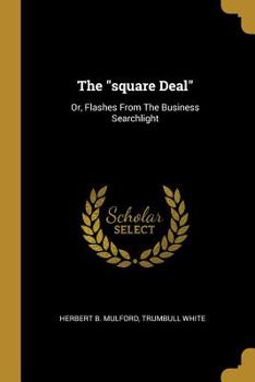 Paperback The square Deal: Or, Flashes From The Business Searchlight Book