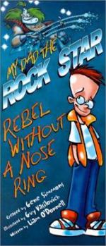 Paperback My Dad the Rock Star: Rebel Without a Nose Ring Book