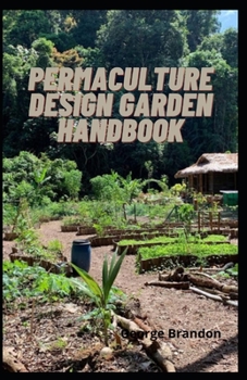 Paperback Permaculture Design Garden Handbook: The Perfect Guide To High Altitude And Theory For Home - Made Permaculture Book