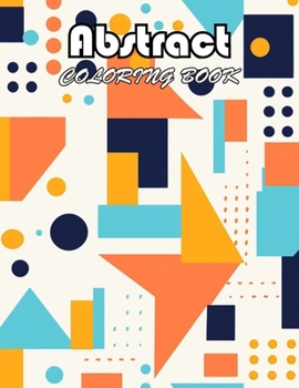 Abstract Coloring Book for Adults: 100+ Exciting And Easy Coloring Pages