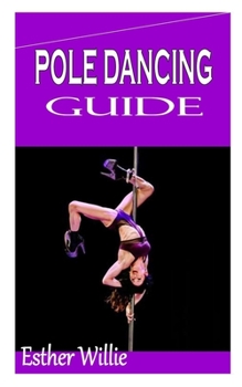Paperback Pole Dancing Guide: Essential guide to Pole dancing for everyone Book