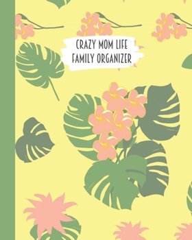 Crazy Mom Life Family Organizer: Tropical Pink Flowers & Palm Trees Themed Detailed 3 Month Weekly Planner