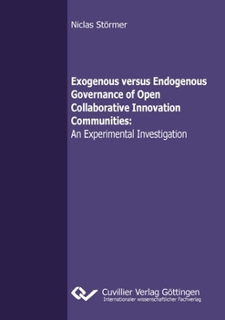 Paperback Exogenous versus Endogenous Governance of Open Collaborative Innovation Communities: An Experimental Investigation Book