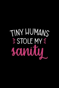 Tiny Humans Stole My Sanity: Notebook Journal Composition Blank Lined Diary Notepad 120 Pages Paperback Black Solid Texture Sanity