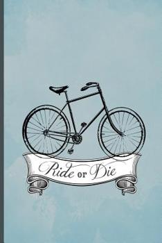 Paperback Ride or Die: Bicycle Adventure Journal, Bicycle Touring Notebook, Bike Rides Log Book