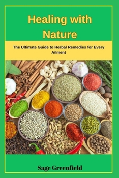 Paperback Healing with Nature: The Ultimate Guide to Herbal Remedies for Every Ailment Book